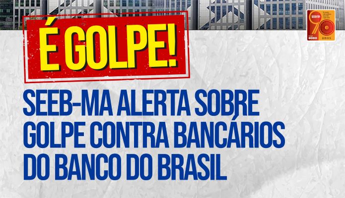 SEEB-MA alerta sobre golpe contra bancrios do Banco do Brasil